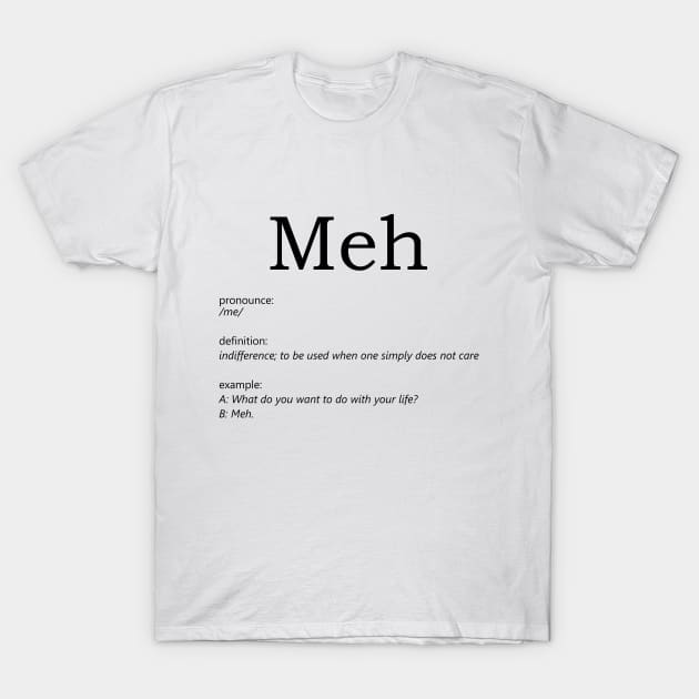 meh T-Shirt by Just Creat Art and Love